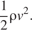  дробь: чис­ли­тель: 1, зна­ме­на­тель: 2 конец дроби \rho v в квад­ра­те . 