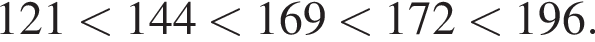 121 мень­ше 144 мень­ше 169 мень­ше 172 мень­ше 196.