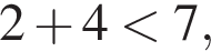  2 плюс 4 мень­ше 7,