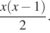  дробь: чис­ли­тель: x левая круг­лая скоб­ка x минус 1 пра­вая круг­лая скоб­ка , зна­ме­на­тель: 2 конец дроби . 
