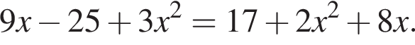 9x минус 25 плюс 3x в квад­ра­те =17 плюс 2x в квад­ра­те плюс 8x.